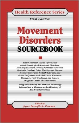 Movement Disorders Sourcebook: Basic Consumer Health Information about Neurological Movement Disorders, Including Essential Tremor, Parkinson's Disea