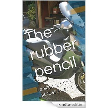 The rubber pencil: a scooter ride across Australia (English Edition) [Kindle-editie]