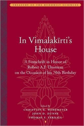 In Vimalakirti's House: A Festschrift in Honor of Robert A. F. Thurman on the Occasion of his 70th Birthday (Treasury of the Buddhist Sciences)