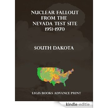 Nuclear Fallout from the Nevada Test Site 1951-1970 in South Dakota (English Edition) [Kindle-editie]
