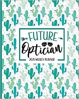 indir Future Optician: Optician Student Planner 2021: Jan 01 - Dec 31, 1 Year Weekly And Monthly Planner, Schedule Organizer, Gift Idea, Cactus Print