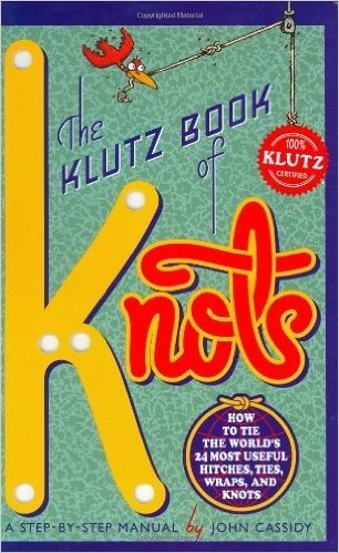 The Klutz Book of Knots: How to Tie the World's 24 Most Useful Hitches, Ties, Wraps, and Knots: A Step-By-Step Manual [With Five Feet of Nylon Cord]