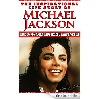 Michael Jackson - The Inspirational Life Story of Michael Jackson: King Of Pop And A True Legend That Lives On (Inspirational Life Stories By Gregory Watson Book 7) (English Edition) [Kindle-editie] beoordelingen