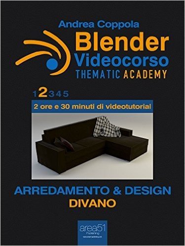 Blender Videocorso - Thematic Academy. Arredamento e Design: Vol. 2 - Divano (Esperto in un click) (Italian Edition)