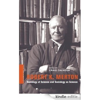 Robert K. Merton: Sociology of Science and Sociology as Science (A Columbia / SSRC Book) [Kindle-editie]