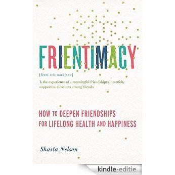 Frientimacy: How to Deepen Friendships for Lifelong Health and Happiness [Kindle-editie] beoordelingen