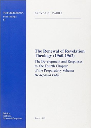 The Renewal of Revelation Theology (1960-1962): The Development and Responses to the Fourth Chapter of the Preparatory Schema de Deposito Fidei