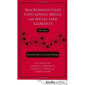 Macromolecules Containing Metal and Metal-Like Elements, Transition Metal-Containing Polymers: Volume 6 [Kindle-editie]