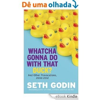 Whatcha Gonna Do With That Duck?: And Other Provocations, 2006-2012 [eBook Kindle]