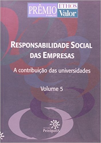 Responsabilidade Social Das Empresas. A Contribuição Das Universidades - Volume 5