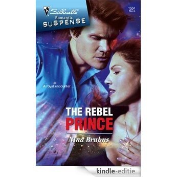 The Rebel Prince (Silhouette Romantic Suspense) [Kindle-editie]