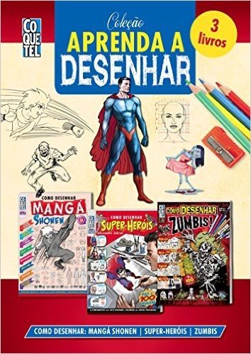 Coleção Aprenda A Desenhar 2: Como Desenhar: Mangá Shonen, Super-Heróis e Zumbis (Aprenda A Desenhar Passo a Passo)