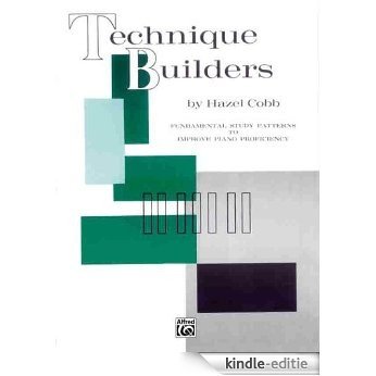 Technique Builders: Fundamental Study Patterns to Improve Piano Proficiency [Kindle-editie]