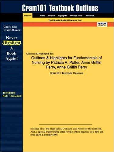 Outlines & Highlights for Fundamentals of Nursing by Patricia A. Potter, Anne Griffin Perry