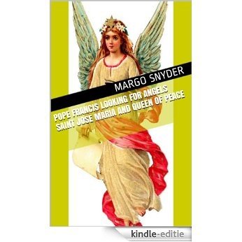 Pope Francis Looking for Angels Saint Jose Maria and Queen of Peace (English Edition) [Kindle-editie]