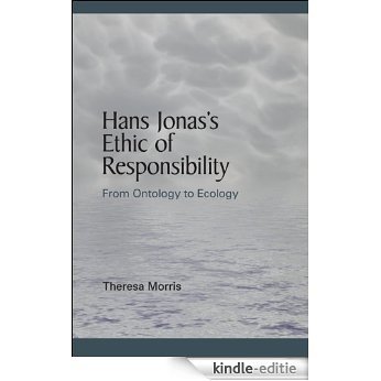 Hans Jonas's Ethic of Responsibility: From Ontology to Ecology (SUNY series in Environmental Philosophy and Ethics) [Kindle-editie]