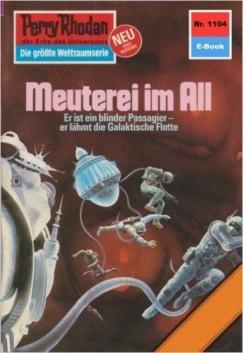 Perry Rhodan 1104: Meuterei im All (Heftroman): Perry Rhodan-Zyklus "Die endlose Armada" (Perry Rhodan-Erstauflage) (German Edition)