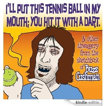 I'll Put This Tennis Ball In My Mouth; You Hit It With A Dart (English Edition) [Kindle-editie]