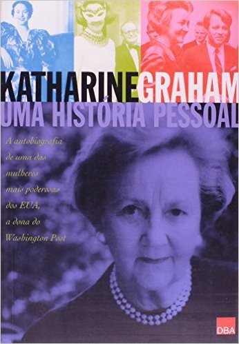 Katharine Graham. Uma Historia Pessoal