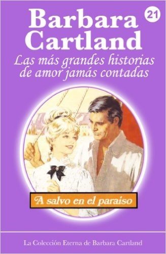 21. A Salvo en el Paraíso (La Colleccion Eterna De Barara Cartland) (Spanish Edition)