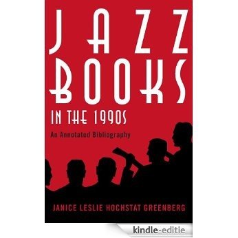 Jazz Books in the 1990s: An Annotated Bibliography (Studies in Jazz) [Kindle-editie]