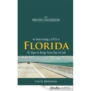 The Driver's Handbook to Surviving a DUI in Florida (English Edition) [Kindle-editie]