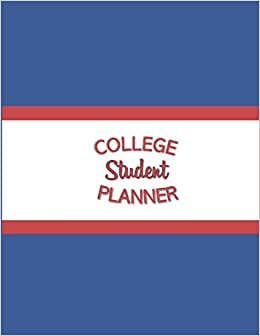 College Student Planner: Undated academic planner; 8.5x11, classes, textbooks, supplies, projects, essays, checklists, blue and red cover
