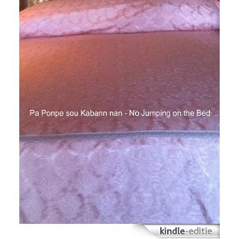 Pa Ponpe Sou Kabann nan! - Stop Jumping on the Bed! - No Salten en la Cama! (Haitian Girls and Boys' Adventures by HaitianCreoleMP3 Book 2) (English Edition) [Kindle-editie]