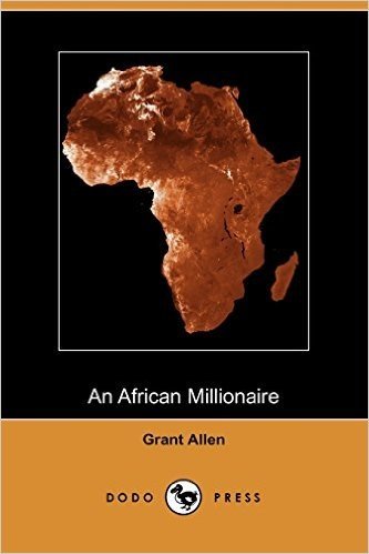 An African Millionaire: Episodes in the Life of the Illustrious Colonel Clay (Dodo Press)