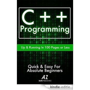C++: Learn C++ Programming FAST! (C++, effective c++, C plus plus, jumping into c++, learn c++, c dummies, C++ Programming For Beginners, coding, Development) (English Edition) [Kindle-editie]
