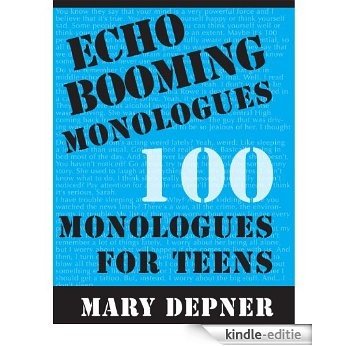 Echo Booming Monologues: 100 Monologues for Teens (English Edition) [Kindle-editie]
