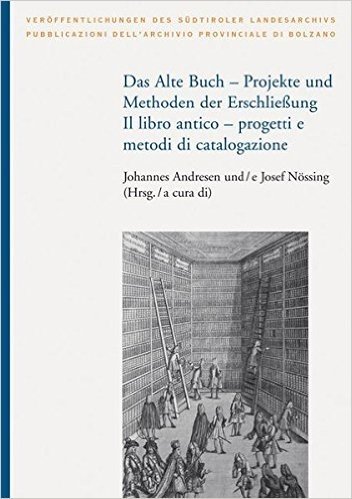 Das alte Buch - Projekte und Methoden der Erschließung / Il libro antico - progetti e metodi di catalogazione
