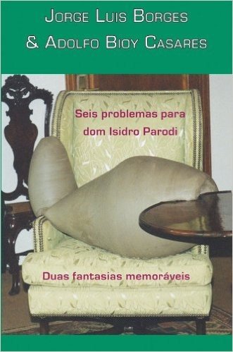 Seis Problemas Para Dom Isidro Parodi & Duas Fantasias Memoráveis