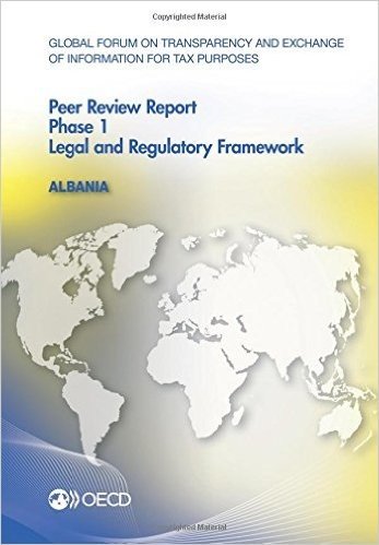 Global Forum on Transparency and Exchange of Information for Tax Purposes Peer Reviews: Albania 2015: Phase 1: Legal and Regulatory Framework