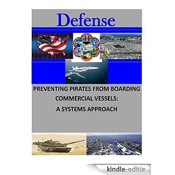 Preventing Pirates from Boarding Commercial Vessels: A Systems Approach (Defense) (English Edition) [Kindle-editie]