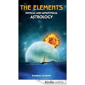 The Elements - Physical and Metaphysical Astrology (English Edition) [Kindle-editie]