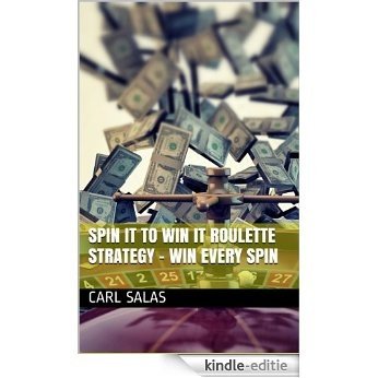 SPIN IT TO WIN IT ROULETTE STRATEGY - Win Every Spin (English Edition) [Kindle-editie]