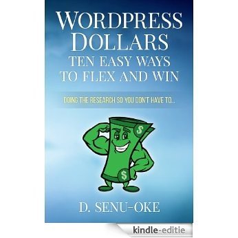 Wordpress Dollars: Ten Easy Ways To Flex And Win (English Edition) [Kindle-editie]