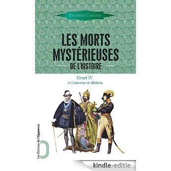 Les Morts mystérieuses de l'histoire (vol. 3): Henri IV et Catherine de Médicis [Kindle-editie]