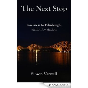 The Next Stop: Inverness to Edinburgh, station by station (English Edition) [Kindle-editie]