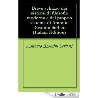 Breve schizzo dei sistemi di filosofia moderna e del proprio sistema di Antonio Rosmini Serbati (Italian Edition) [Kindle-editie]