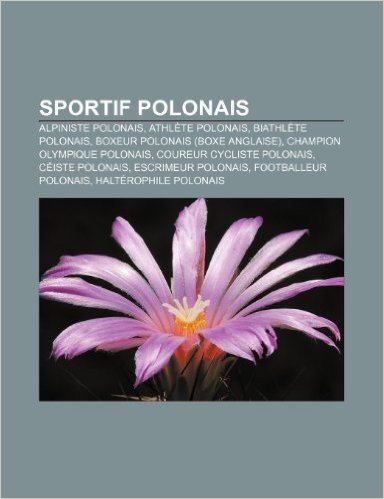 Sportif Polonais: Alpiniste Polonais, Athlete Polonais, Biathlete Polonais, Boxeur Polonais (Boxe Anglaise), Champion Olympique Polonais