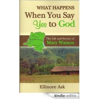 What Happens When You Say Yes to God ? (Mary Watson) [Kindle-editie]