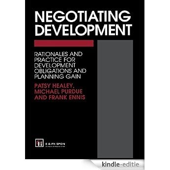 Negotiating Development: Rationales and practice for development obligationsand planning gain [Kindle-editie]
