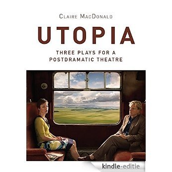 Utopia: Three Plays for a Postdramatic Theatre (Intellect Books - Playtext Series) (English Edition) [Kindle-editie]