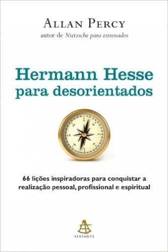 Hermann Hesse para desorientados: 66 lições inspiradoras para conquistar a  realização pessoal, profissional e espiritual