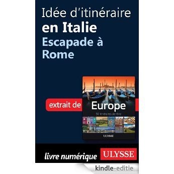 Idée d'itinéraire en Italie - Escapade à Rome [Kindle-editie]