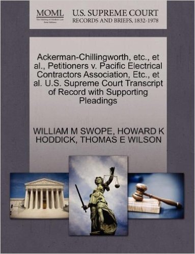 Ackerman-Chillingworth, Etc., et al., Petitioners V. Pacific Electrical Contractors Association, Etc., et al. U.S. Supreme Court Transcript of Record