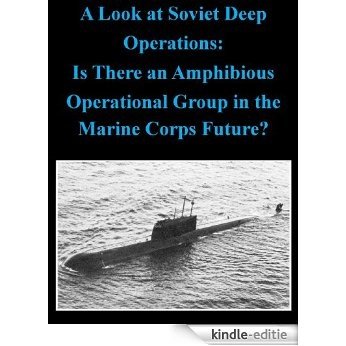 A Look at Soviet Deep Operations: Is There an Amphibious Operational Group in the Marine Corps Future? (English Edition) [Kindle-editie]