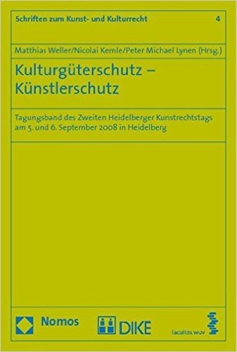 Kulturguterschutz - Kunstlerschutz: Tagungsband Des Zweiten Heidelberger Kunstrechtstags Am 5. Und 6. September 2008 in Heidelberg